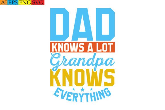Dad Knows a Lot but Grandpa Knows