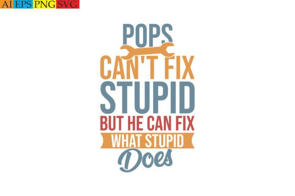 Pops Can’t Fix Stupid but He Can Fix